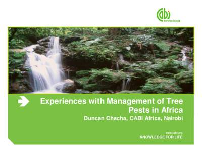 Experiences with Management of Tree Pests in Africa Duncan Chacha, CABI Africa, Nairobi Agenda ● Introduction to CABI Africa