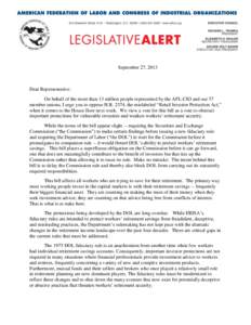 September 27, 2013  Dear Representative: On behalf of the more than 13 million people represented by the AFL-CIO and our 57 member unions, I urge you to oppose H.R. 2374, the mislabeled “Retail Investor Protection Act,