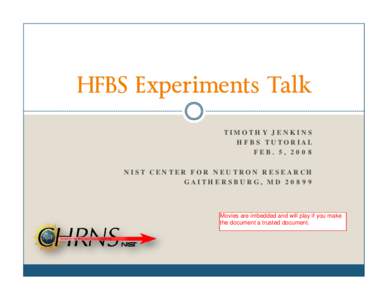 HFBS Experiments Talk TIMOTHY JENKINS HFBS TUTORIAL FEB. 5, 2008 NIST CENTER FOR NEUTRON RESEARCH GAITHERSBURG, MD 20899