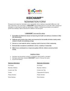 KIDCHAMP℠ NOMINATION	FORM Recognize and reward an individual in your organization that is making a meaningful difference in the lives of the kids in your community. A	KIDCHAMP℠ passionately gives his or her time, tal