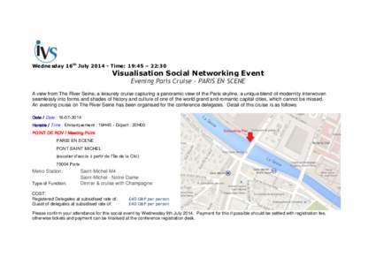 Wednesday 16th July[removed]Time: 19:45 – 22:30  Visualisation Social Networking Event Evening Paris Cruise - PARIS EN SCENE  A view from The River Seine, a leisurely cruise capturing a panoramic view of the Paris skyli
