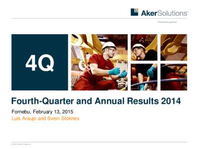 Preferred partner  4Q Fourth-Quarter and Annual Results 2014 Fornebu, February 13, 2015 Luis Araujo and Svein Stoknes