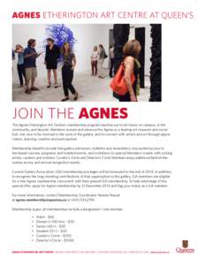 JOIN THE AGNES The Agnes Etherington Art Centre’s membership program reaches out to art lovers on campus, in the community, and beyond. Members sustain and advance the Agnes as a leading art museum and social hub. Join