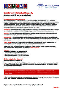 Creators of Intellectual Property Museum of Brands worksheet General definition of Intellectual Property: When anything original e.g. a drawing, a tune or a design, or something new and inventive e.g. a mechanism, produc