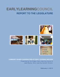 EARLYLEARNINGCOUNCIL REPORT TO THE LEGISLATURE COMMUNITY-BASED COORDINATORS OF EARLY LEARNING SERVICES Presented by the Oregon Early Learning Council & Jada Rupley, Early Learning System Director