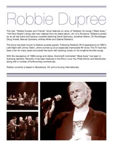 Robbie Dupree The new “Robbie Dupree and Friends” show features an array of Robbie’s hit songs (“Steal Away,” “Hot Rod Hearts”) along with new material from his latest album, Arc of a Romance. Robbie is joi