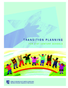 TRANSITION PLANNING FOR 21ST CENTURY SCHOOLS PUBLIC SCHOOLS OF NORTH CAROLINA State Board of Education | Department of Public Instruction