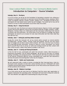 Sioux Lookout Public Library – Your Community Media Centre  Introduction to Computers ~ Course Schedule Saturday, May 24 – The Basics In our first session, we will go over the foundations of operating a computer from