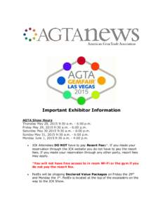 Important Exhibitor Information AGTA Show Hours Thursday May 28, 2015 9:30 a.m. - 6:00 p.m. Friday May 29, 2015 9:30 a.m. - 6:00 p.m. Saturday May:30 a.m. - 6:00 p.m. Sunday May 31, 2015 9:30 a.m. - 6:00 p.m.