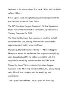 Welcome to the Vance minute. I’m Joe B. Wiles with the Public Affairs Office… It was a good week for higher headquarters recognition of the fine men and women of Team Vance. The 71st Operations Support Squadron’s A