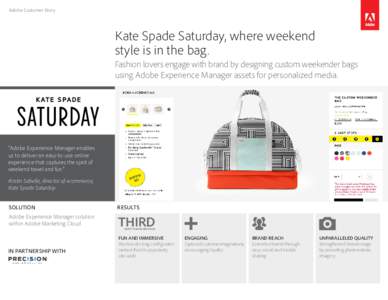 Adobe Customer Story  Kate Spade Saturday, where weekend style is in the bag. Fashion lovers engage with brand by designing custom weekender bags using Adobe Experience Manager assets for personalized media.