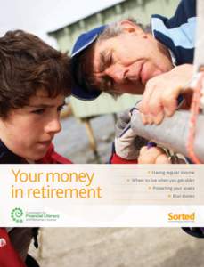 Your money in retirement Having regular income Where to live when you get older Protecting your assets
