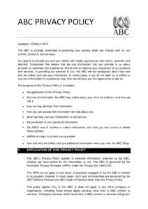 ABC PRIVACY POLICY Updated: 12 March 2014 The ABC is strongly committed to protecting your privacy when you interact with us, our content, products and services. Our goal is to provide you and your family with media expe