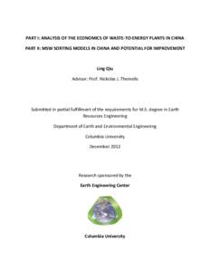 PART I: ANALYSIS OF THE ECONOMICS OF WASTE-TO-ENERGY PLANTS IN CHINA PART II: MSW SORTING MODELS IN CHINA AND POTENTIAL FOR IMPROVEMENT Ling Qiu Advisor: Prof. Nickolas J. Themelis