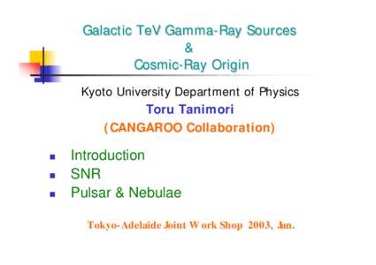 Galactic TeV Gamma-Ray Sources & Cosmic-Ray Origin Kyoto University Department of Physics Toru Tanimori (CANGAROO Collaboration)