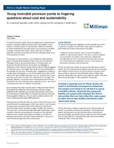 Milliman Health Reform Briefing Paper  Young invincible provision points to lingering questions about cost and sustainability An unresolved quandary under reform arising from the complexity in health plans