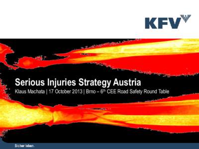 Serious Injuries Strategy Austria Klaus Machata | 17 October 2013 | Brno – 6th CEE Road Safety Round Table European Initiatives towards a common definition… http://www.internationaltransportforum.org/irtadpublic/pdf