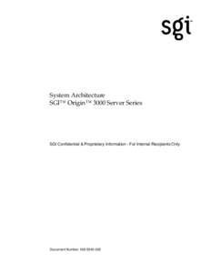 System Architecture SGI™ Origin™ 3000 Server Series SGI Confidential & Proprietary Information - For Internal Recipients Only  Document Number[removed]