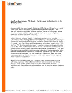 IdenTrust Solutions are PKI Based – the Strongest Authentication in the FFIEC Guideline As evidenced by the recent breach of security at RSA (SercureID), we live in a world where cyber attacks grow more sophisticated a