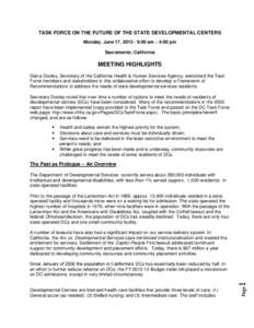 TASK FORCE ON THE FUTURE OF THE STATE DEVELOPMENTAL CENTERS Monday, June 17, [removed]:00 am – 4:00 pm Sacramento, California MEETING HIGHLIGHTS Diana Dooley, Secretary of the California Health & Human Services Agency, 