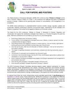 Witness to Change A Generation of Science, Regulation and Conservation March 31 to April 1, 2015 CALL FOR PAPERS AND POSTERS The Alberta Society of Professional Biologists’ (ASPB[removed]conference titled “Witness to C