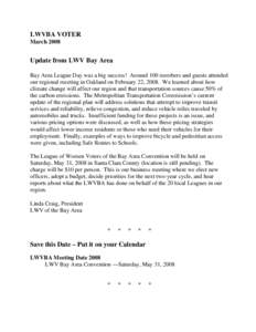 LWVBA VOTER March 2008 Update from LWV Bay Area Bay Area League Day was a big success! Around 100 members and guests attended our regional meeting in Oakland on February 22, 2008. We learned about how
