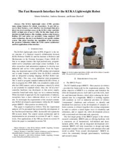 The Fast Research Interface for the KUKA Lightweight Robot Günter Schreiber, Andreas Stemmer, and Rainer Bischoff Abstract—The KUKA lightweight robot (LWR) provides many unique features for robotic researchers. To giv