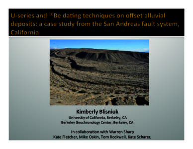 Kimberly	
  Blisniuk	
    	
  University	
  of	
  California,	
  Berkeley,	
  CA	
   Berkeley	
  Geochronology	
  Center,	
  Berkeley,	
  CA	
   	
  