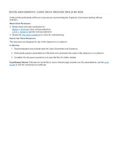 SIXTH AMENDMENT: CASES THAT OPENED THE JURY BOX In this activity participants will focus on jury service by examining two Supreme Court cases dealing with jury selection. About these Resources  Review facts and case summ