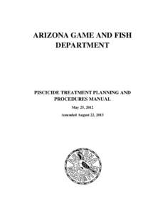 ARIZONA GAME AND FISH DEPARTMENT PISCICIDE TREATMENT PLANNING AND PROCEDURES MANUAL May 25, 2012