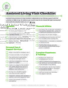 Assisted Living Visit Checklist Assisted living promises to help maintain independence by offering support with the activities of daily living. So what do you need to look for to choose the right community? Start with th