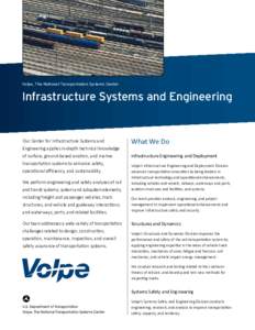 Volpe, The National Transportation Systems Center  Infrastructure Systems and Engineering Our Center for Infrastructure Systems and Engineering applies in-depth technical knowledge