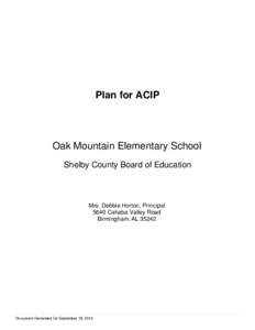 Plan for ACIP  Oak Mountain Elementary School Shelby County Board of Education  Mrs. Debbie Horton, Principal