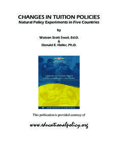 CHANGES IN TUITION POLICIES Natural Policy Experiments in Five Countries by Watson Scott Swail, Ed.D. & Donald E. Heller, Ph.D.