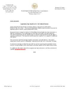 NEWS ADVISORY Legislative Map Heads to D.C. for Federal Review Justice Department Has 60 Days to Accept, Reject or Request More Information PHOENIX (Feb. 28, 2012) – The Arizona Independent Redistricting Commission has