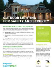 outdoor lighting for safety and security What do we mean by safety and security? Safety lighting allows people to move about safely in a given environment. For example, a light located on stairs will help prevent people 