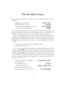 The Kaddish Prayer The words of the Kaddish are simple and are kabbalistically deep. The first sentence is Magnified and sanctified Be the great Divine Name Throughout the universe that is created