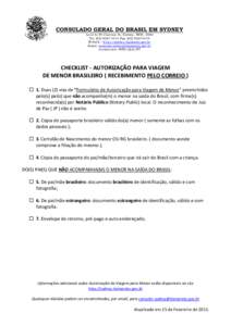 CONSULADO GERAL DO BRASIL EM SYDNEY Level 6/45 Clarence St, Sydney, NSW, 2000 Tel: ([removed]Fax: ([removed]Website : http://sydney.itamaraty.gov.br Email: [removed] Jurisdiction: NSW/QLD/