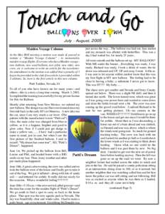 July - August, 2005 Maiden Voyage Column At the May BOI meeting a motion was made & passed to initiate a Maiden Voyage Column - to memorialize maiden voyage flights. Everyone who has a Maiden voyage new balloon, new used