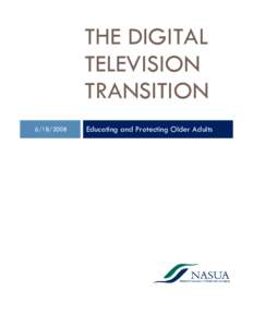 THE DIGITAL TELEVISION TRANSITION[removed]Educating and Protecting Older Adults