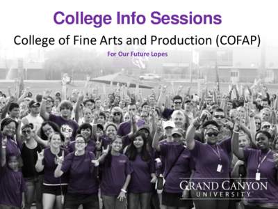 College Info Sessions College of Fine Arts and Production (COFAP) For Our Future Lopes Introduction A student ambassador and the info session host