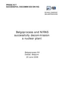 PRESS KIT SUCCESSFUL DECOMMISSIONING Belgoprocess and NIRAS successfully decommission a nuclear plant