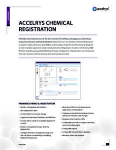 DATASHEET  ACCELRYS CHEMICAL REGISTRATION A flexible, fully featured, out-of-the-box solution for building, managing, and searching a corporate substance and batch database. Researchers can use Accelrys Chemical Registra