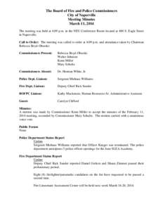 The Board of Fire and Police Commissioners City of Naperville Meeting Minutes March 11, 2014 The meeting was held at 4:09 p.m. in the NEU Conference Room located at 400 S. Eagle Street in Naperville.
