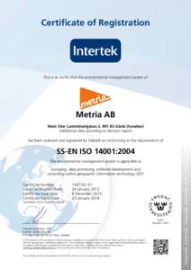 Certificate of Registration  This is to certify that the environmental management system of Metria AB Main Site: Lantmäterigatan 2, Gävle (Sweden)