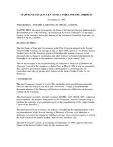 STATUTE OF THE JUSTICE STUDIES CENTER FOR THE AMERICAS November 15, 1999 THE GENERAL ASSEMBLY, MEETING IN SPECIAL SESSION, HAVING SEEN the report presented by the Chair of the Special Group to Implement the Recommendatio