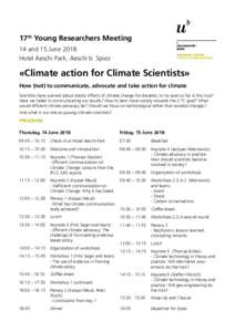 17th Young Researchers Meeting 14 and 15 June 2018 Hotel Aeschi Park, Aeschi b. Spiez «Climate action for Climate Scientists» How (not) to communicate, advocate and take action for climate