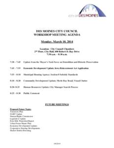 DES MOINES CITY COUNCIL WORKSHOP MEETING AGENDA Monday, March 10, 2014 Location: City Council Chambers 2 Floor, City Hall, 400 Robert D. Ray Drive 7:30 a.m. – 8:30 a.m.