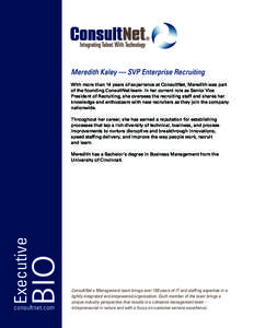 Meredith Kaley — SVP Enterprise Recruiting With more than 14 years of experience at ConsultNet, Meredith was part of the founding ConsultNet team. In her current role as Senior Vice President of Recruiting, she oversee