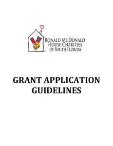 GRANT APPLICATION GUIDELINES Thank you for your interest in Ronald McDonald House Charities (RMHC) of South Florida. The RMHC of South Florida Grant program is intended to fund projects presented by non-profit organizat